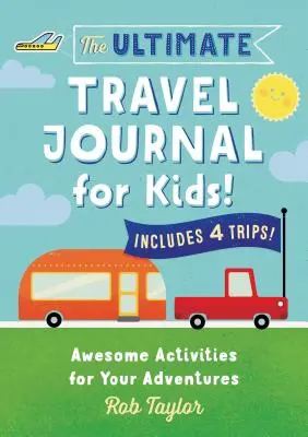 Jurnalul de călătorie suprem pentru copii: Activități grozave pentru aventurile tale - The Ultimate Travel Journal for Kids: Awesome Activities for Your Adventures