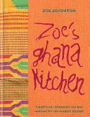 Zoe's Ghana Kitchen - O introducere în noua bucătărie africană - din Ghana cu dragoste - Zoe's Ghana Kitchen - An Introduction to New African Cuisine - from Ghana with Love