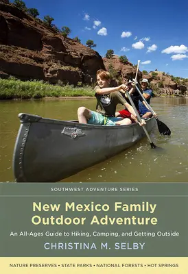Aventuri în aer liber pentru familiile din New Mexico: Un ghid pentru toate vârstele pentru drumeții, camping și ieșiri în aer liber - New Mexico Family Outdoor Adventure: An All-Ages Guide to Hiking, Camping, and Getting Outside