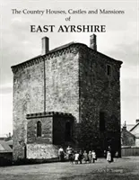 Case de țară, castele și conace din East Ayrshire - Country Houses, Castles and Mansions of East Ayrshire