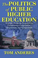 The Politics of Public Higher Education (Politica învățământului superior public): Decizii strategice forjate din competiția, cooperarea și compromisul constituenților - The Politics of Public Higher Education: Strategic Decisions Forged From Constituency Competition, Cooperation, and Compromise