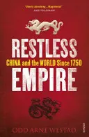 Imperiul neliniștit - China și lumea de la 1750 încoace - Restless Empire - China and the World Since 1750