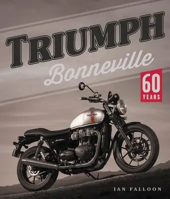 Triumph Bonneville: 60 de ani - Triumph Bonneville: 60 Years