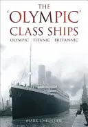 Navele din clasa „Olympic”: Olympic, Titanic, Britannic - The 'Olympic' Class Ships: Olympic, Titanic, Britannic