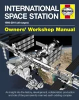 Stația Spațială Internațională: An Insight Into the History, Development, Collaboration, Production and Role of the Permanently Manned Earth-Orbiting - International Space Station: An Insight Into the History, Development, Collaboration, Production and Role of the Permanently Manned Earth-Orbiting