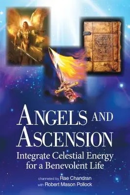 Îngeri și ascensiune: Integrați energia celestă pentru o viață binevoitoare - Angels and Ascension: Integrate Celestial Energy for a Benevolent Life