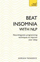 Învinge Insomnia cu Nlp: Tehnici de programare neurolingvistică pentru a-ți îmbunătăți somnul (Teach Yourself) - Beat Insomnia with Nlp: Neurolinguistic Programming Techniques to Improve Your Sleep (Teach Yourself)