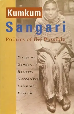 Politics of the Possible (Politica posibilului): Eseuri despre gen, istorie, narațiuni, engleza colonială - Politics of the Possible: Essays on Gender, History, Narratives, Colonial English
