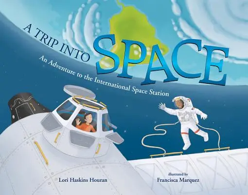 O călătorie în spațiu: O aventură la Stația Spațială Internațională - A Trip Into Space: An Adventure to the International Space Station