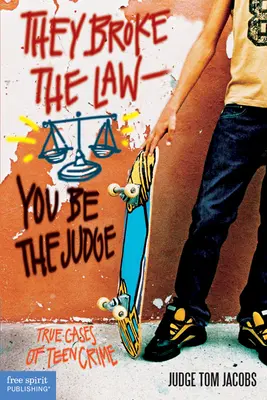 Ei au încălcat legea; tu să fii judecătorul: Cazuri reale de infracțiuni comise de adolescenți - They Broke the Law; You Be the Judge: True Cases of Teen Crime