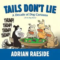 Cozile nu mint: Un deceniu de desene animate cu câini (70 în anii câinilor) - Tails Don't Lie: A Decade of Dog Cartoons (70 in Dog Years)