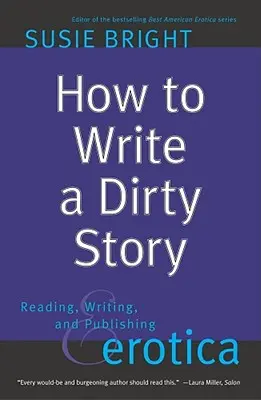 Cum să scrii o poveste murdară: Citirea, scrierea și publicarea erotismului - How to Write a Dirty Story: Reading, Writing, and Publishing Erotica