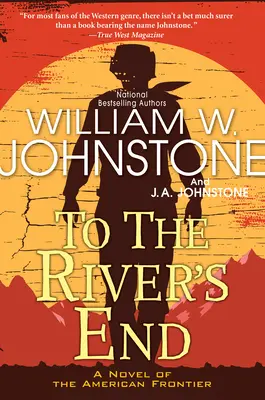 To the River's End: Un roman western palpitant al frontierei americane - To the River's End: A Thrilling Western Novel of the American Frontier