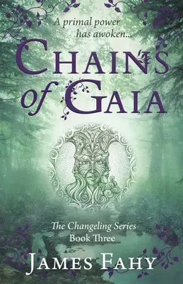 Chains of Gaia: Seria Changeling Cartea 3 - Chains of Gaia: The Changeling Series Book 3
