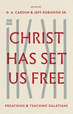 Hristos ne-a făcut liberi: Predicarea și învățarea Galatenilor - Christ Has Set Us Free: Preaching and Teaching Galatians