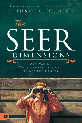 Dimensiunile clarvăzătorului: Activarea vederii tale profetice pentru a vedea nevăzutul - The Seer Dimensions: Activating Your Prophetic Sight to See the Unseen
