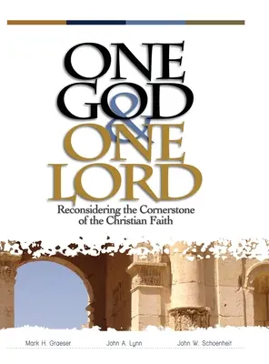 Un singur Dumnezeu și un singur Domn: Reconsiderarea pietrei de temelie a credinței creștine - One God & One Lord: Reconsidering the Cornerstone of the Christian Faith