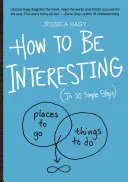 Cum să fii interesant: (în 10 pași simpli) - How to Be Interesting: (In 10 Simple Steps)