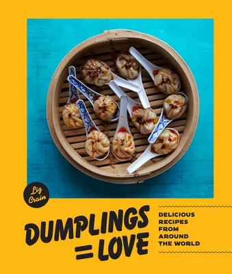 Găluștele egal iubire: Rețete delicioase din întreaga lume - Dumplings Equal Love: Delicious Recipes from Around the World