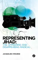 Reprezentarea Jihadului: Apariția și dispariția radicalilor - Representing Jihad: The Appearing and Disappearing Radical