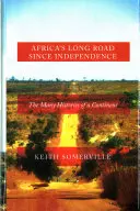 Lungul drum al Africii de la independență: Numeroasele istorii ale unui continent - Africa's Long Road Since Independence: The Many Histories of a Continent