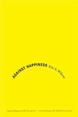 Împotriva fericirii: Elogiu Melancoliei - Against Happiness: In Praise of Melancholy