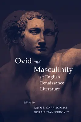 Ovidiu și masculinitatea în literatura Renașterii engleze - Ovid and Masculinity in English Renaissance Literature