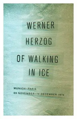 De mers pe gheață: München-Paris, 23 noiembrie-14 decembrie 1974 - Of Walking in Ice: Munich-Paris, 23 November-14 December 1974