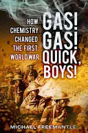 Gaz! Gas! Repede, băieți!: Cum a schimbat chimia Primul Război Mondial - Gas! Gas! Quick, Boys!: How Chemistry Changed the First World War
