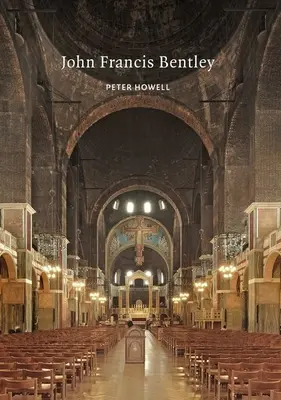 John Francis Bentley: Arhitectul catedralei Westminster - John Francis Bentley: Architect of Westminster Cathedral