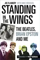 Stand in the Wings - The Beatles, Brian Epstein și cu mine - Standing in the Wings - The Beatles, Brian Epstein and Me