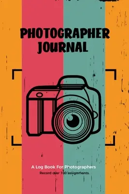 Jurnal de fotograf: Jurnal pentru fotografi profesioniști, jurnal de notițe pentru fotografie și aparat foto, jurnal de sesiuni foto, organizator - Photographer Journal: Professional Photographers Log Book, Photography & Camera Notes Record, Photo Sessions Logbook, Organizer