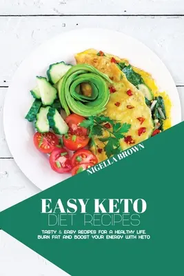 Rețete ușoare pentru dieta Keto: Rețete gustoase și ușoare pentru o viață sănătoasă. Arde grăsimile și stimulează-ți energia cu Keto - Easy Keto Diet Recipes: Tasty & Easy Recipes for a Healthy Life. Burn Fat and Boost your Energy with Keto