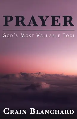Rugăciunea: Cel mai valoros instrument al lui Dumnezeu - Prayer: God's Most Valuable Tool