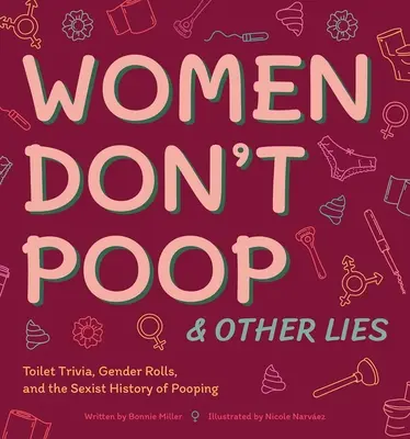 Femeile nu fac caca și alte minciuni: Curiozități despre toaletă, roluri de gen și istoria sexistă a cacaului - Women Don't Poop and Other Lies: Toilet Trivia, Gender Rolls, and the Sexist History of Pooping