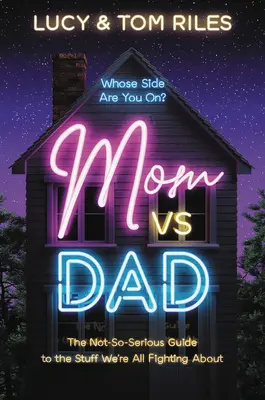 Mamă vs. Tată: The Not-So-Serious Guide to the Stuff We're All Fighting about - Mom vs. Dad: The Not-So-Serious Guide to the Stuff We're All Fighting about
