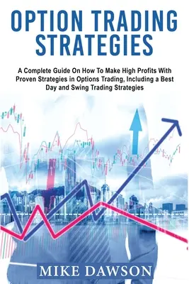 Strategii de tranzacționare a opțiunilor: Un ghid complet despre cum să obțineți profituri mari cu strategii dovedite în tranzacționarea opțiunilor, inclusiv o zi optimă și Swing - Option Trading Strategies: A Complete Guide On How To Make High Profits With Proven Strategies in Options Trading, Including a Best Day and Swing