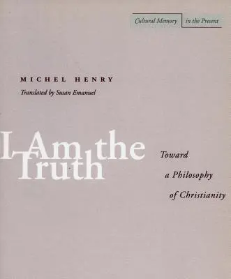 Eu sunt adevărul: Către o filosofie a creștinismului - I Am the Truth: Toward a Philosophy of Christianity