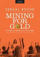 Minerit pentru aur - Povești ale profesorilor eficienți - Mining For Gold - Stories of Effective Teachers