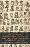 Scrierea și construcția sinelui în Marea Britanie în secolul al XVIII-lea - Writing and constructing the self in Great Britain in the long eighteenth century