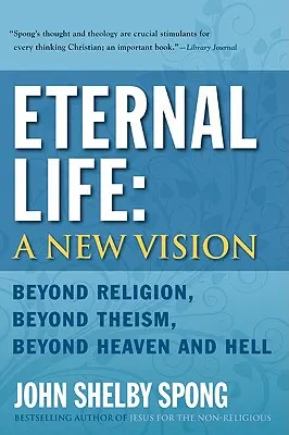 Viața veșnică: O nouă viziune: Dincolo de religie, dincolo de teism, dincolo de rai și iad - Eternal Life: A New Vision: Beyond Religion, Beyond Theism, Beyond Heaven and Hell