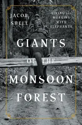 Uriașii din pădurea musonică: Trăind și lucrând cu elefanții - Giants of the Monsoon Forest: Living and Working with Elephants