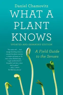 What a Plant Knows: A Field Guide to the Senses: Ediție actualizată și extinsă - What a Plant Knows: A Field Guide to the Senses: Updated and Expanded Edition