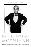 Daniel Patrick Moynihan: Portretul în scrisori al unui vizionar american - Daniel Patrick Moynihan: A Portrait in Letters of an American Visionary