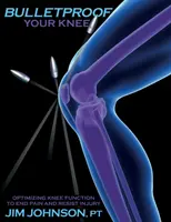 Bulletproof genunchiul tău: Optimizarea funcției genunchiului pentru a elimina durerea și a rezista leziunilor - Bulletproof Your Knee: Optimizing Knee Function to End Pain and Resist Injury