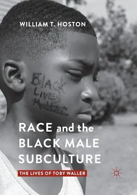 Rasa și subcultura bărbaților de culoare: Viețile lui Toby Waller - Race and the Black Male Subculture: The Lives of Toby Waller