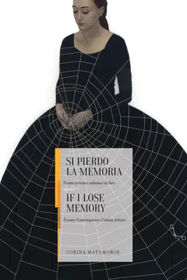If I Lose Memory: Douăzeci de artiști cubanezi contemporani - If I Lose Memory: Twenty Contemporary Cuban Artists