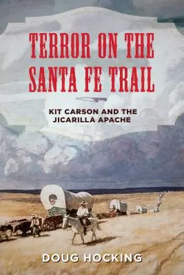 Teroare pe Santa Fe Trail: Kit Carson și apașii Jicarilla - Terror on the Santa Fe Trail: Kit Carson and the Jicarilla Apache