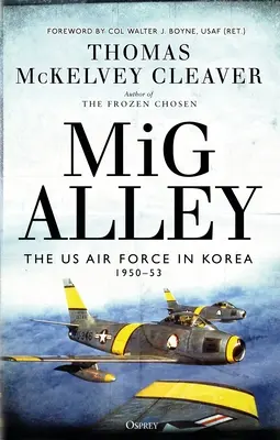 MIG Alley: Forțele aeriene americane în Coreea, 1950-53 - MIG Alley: The US Air Force in Korea, 1950-53