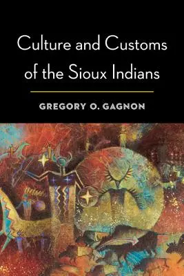 Cultura și obiceiurile indienilor Sioux - Culture and Customs of the Sioux Indians